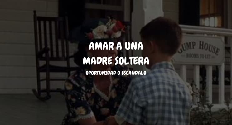 Amar a una madre soltera: entre el escándalo y la&nbsp;oportunidad