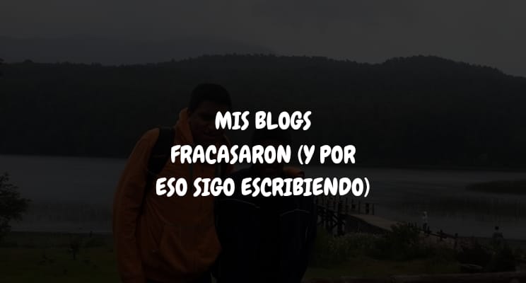 Mis blogs fracasaron (y por eso sigo escribiendo)