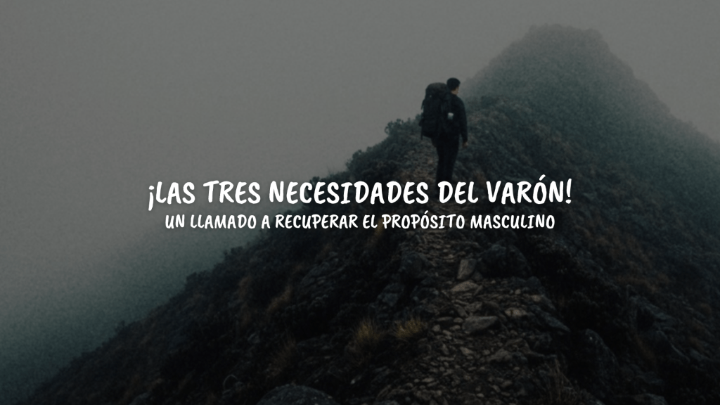 Las Tres Necesidades del Varón: Batalla, Aventura y&nbsp;Belleza