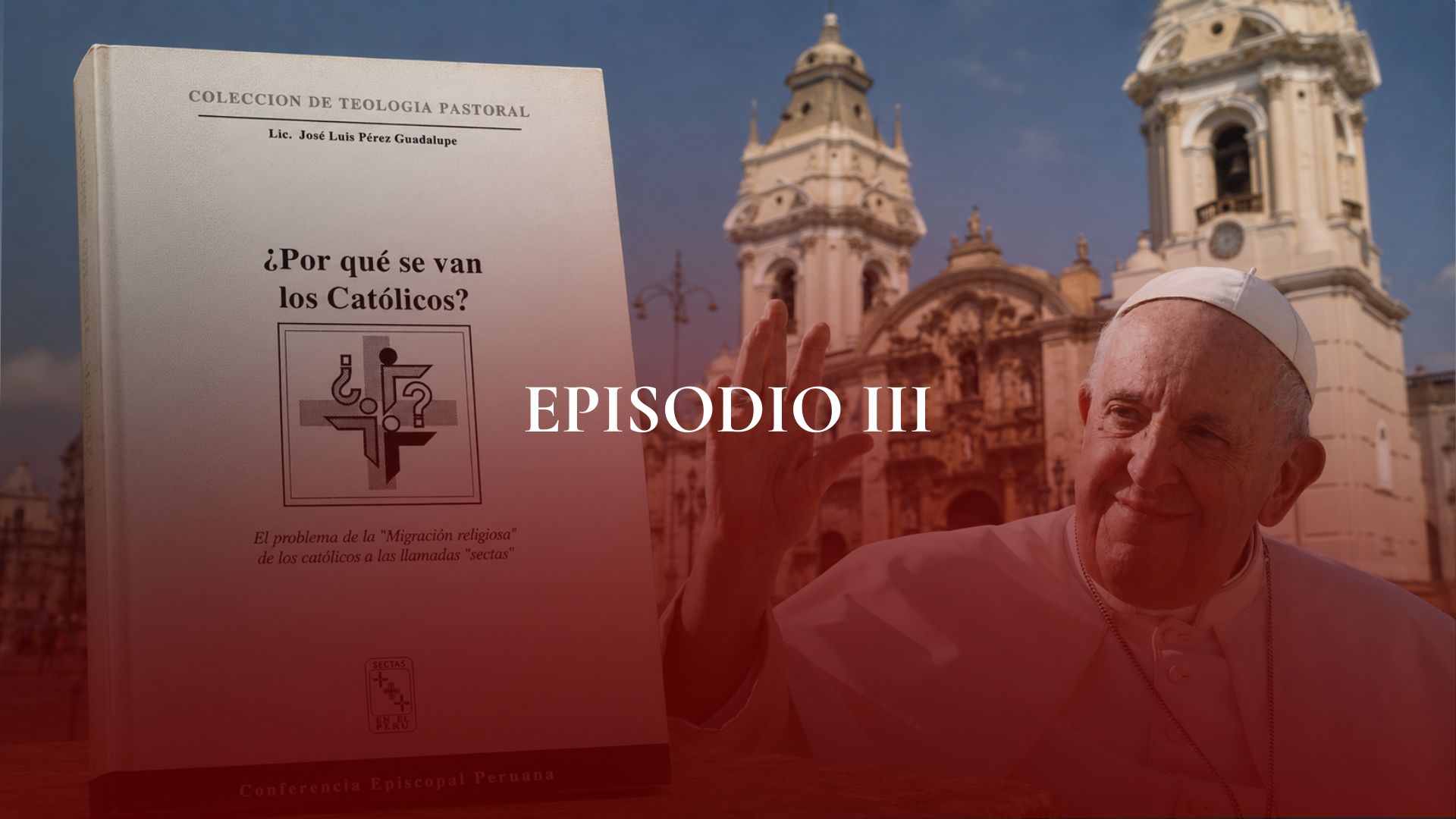¿Por qué se van los católicos? Episodio III